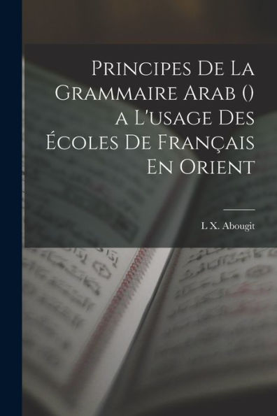 Principes De La Grammaire Arab () A L'Usage Des ?Oles De Fran?Is En Orient (French Edition)