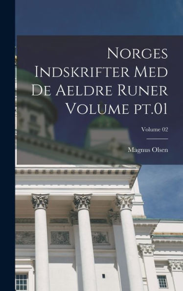 Norges Indskrifter Med De Aeldre Runer Volume Pt.01; Volume 02 (Norwegian Edition)