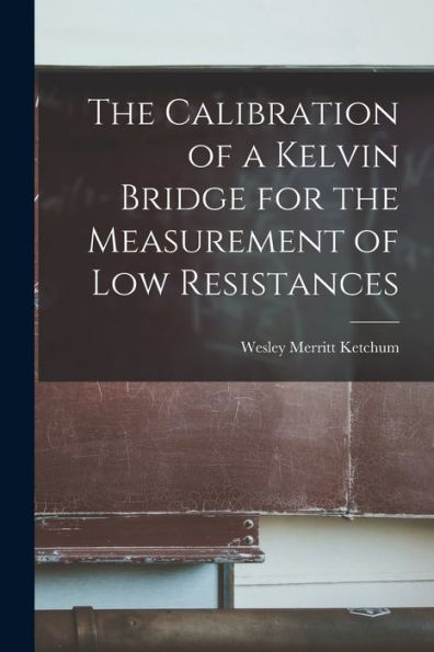 The Calibration Of A Kelvin Bridge For The Measurement Of Low Resistances