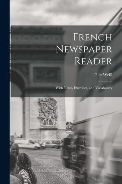 French Newspaper Reader: With Notes, Exercises, And Vocabulary (Swedish Edition)