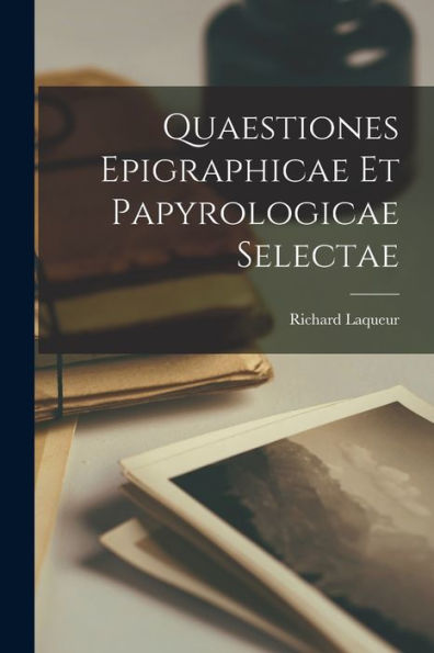 Quaestiones Epigraphicae Et Papyrologicae Selectae (Latin Edition)