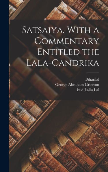 Satsaiya. With A Commentary Entitled The Lala-Candrika (Hindi Edition)