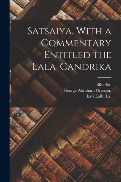 Satsaiya. With A Commentary Entitled The Lala-Candrika (Hindi Edition)