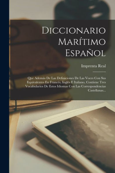 Diccionario Mar?Imo Español: Que Además De Las Definiciones De Las Voces Con Sus Equivalentes En Frances, Ingles E Italiano, Contiene Tres ... Castellanas... (Spanish Edition)