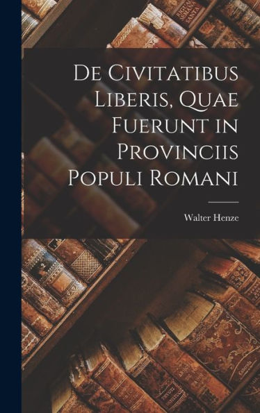 De Civitatibus Liberis, Quae Fuerunt In Provinciis Populi Romani