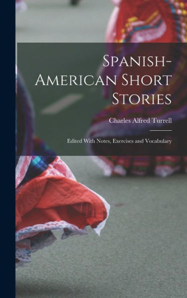 Spanish-American Short Stories: Edited With Notes, Exercises And Vocabulary