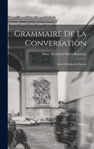 Grammaire De La Conversation: Direct Method In French