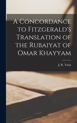 A Concordance To Fitzgerald's Translation Of The Rubaiyat Of Omar Khayyam