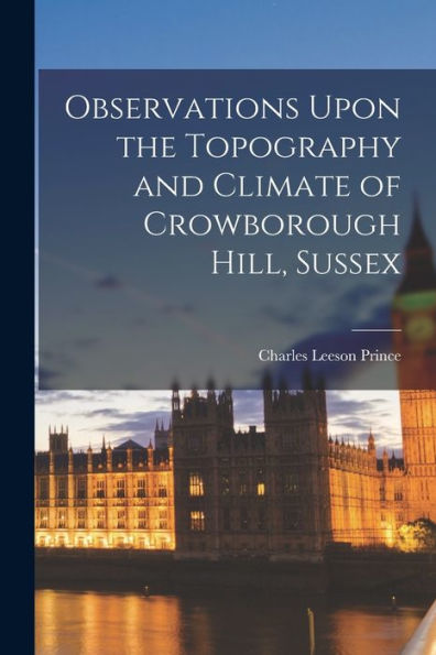 Observations Upon The Topography And Climate Of Crowborough Hill, Sussex