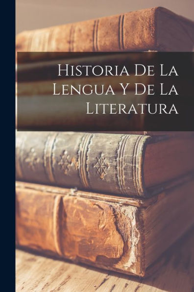 Historia De La Lengua Y De La Literatura (Spanish Edition)