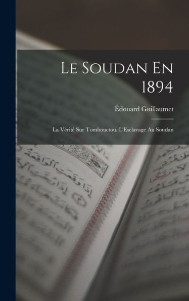 Le Soudan En 1894: La Vérit?Sur Tombouctou. L'Esclavage Au Soudan (French Edition)