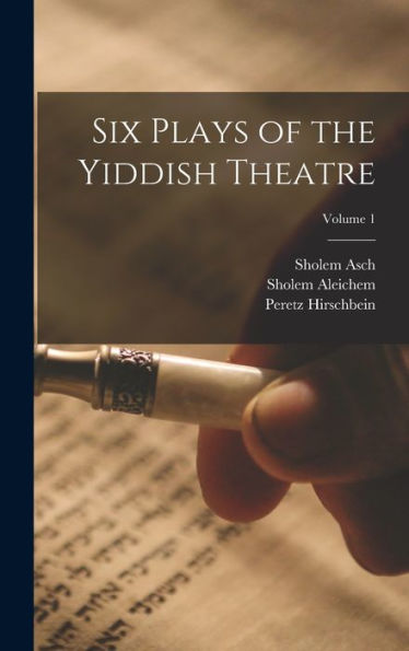 Six Plays Of The Yiddish Theatre; Volume 1