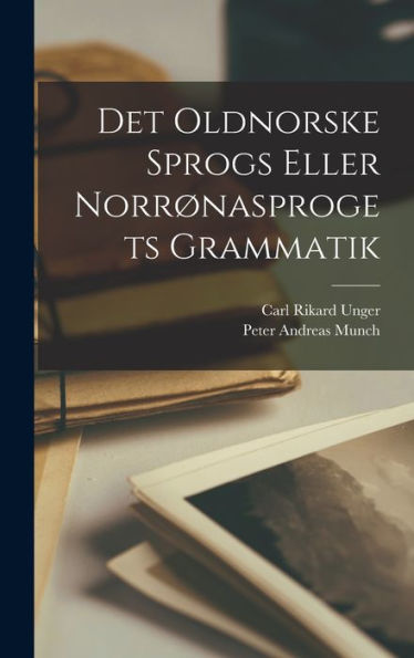 Det Oldnorske Sprogs Eller Norr?Asprogets Grammatik (Norwegian Edition)