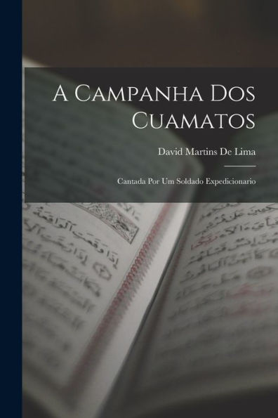 A Campanha Dos Cuamatos: Cantada Por Um Soldado Expedicionario (Portuguese Edition)