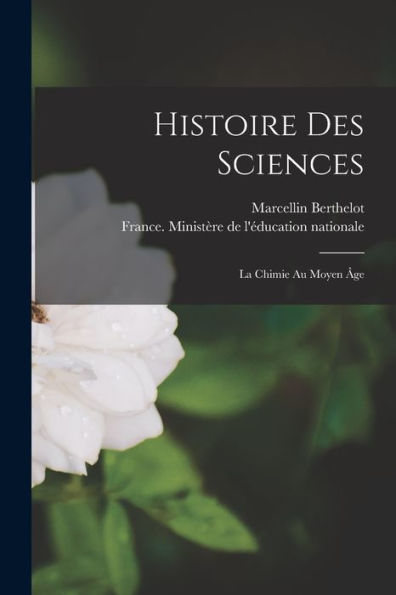 Histoire Des Sciences: La Chimie Au Moyen ?E (French Edition)