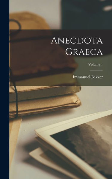 Anecdota Graeca; Volume 1 (Latin Edition)