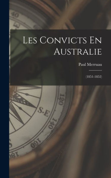 Les Convicts En Australie: (1851-1852) (French Edition)