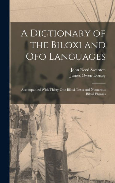 A Dictionary Of The Biloxi And Ofo Languages: Accompanied With Thirty-One Biloxi Texts And Numerous Biloxi Phrases