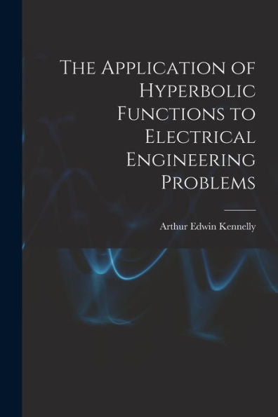 The Application Of Hyperbolic Functions To Electrical Engineering Problems