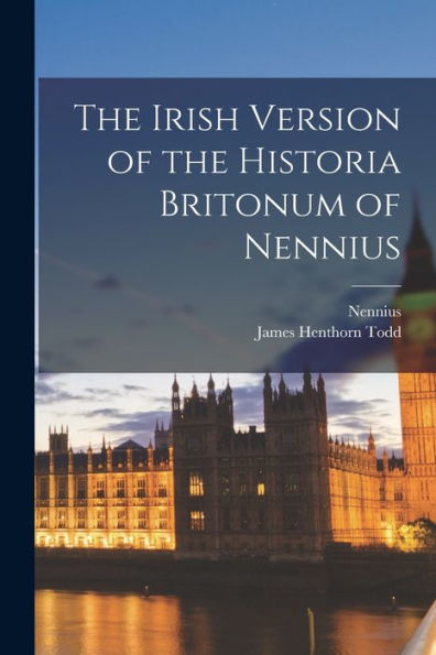 The Irish Version Of The Historia Britonum Of Nennius