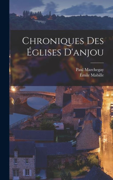 Chroniques Des ?Lises D'Anjou (French Edition)