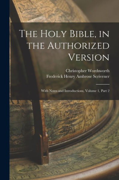 The Holy Bible, In The Authorized Version: With Notes And Introductions, Volume 1, Part 2