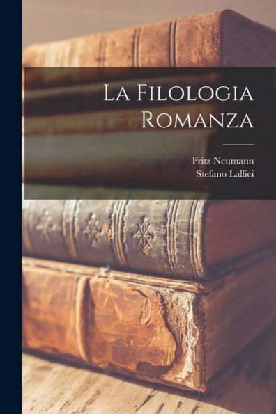 La Filologia Romanza (Italian Edition)