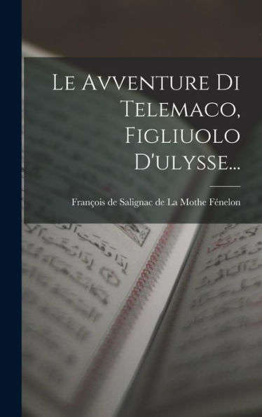 Le Avventure Di Telemaco, Figliuolo D'Ulysse... (Italian Edition)