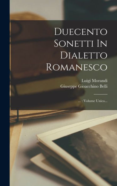 Duecento Sonetti In Dialetto Romanesco: ...: Volume Unico... (Italian Edition)