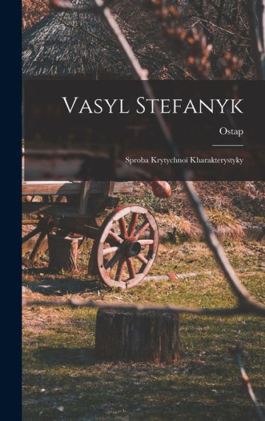 Vasyl Stefanyk: Sproba Krytychno?Kharakterystyky (Ukrainian Edition)