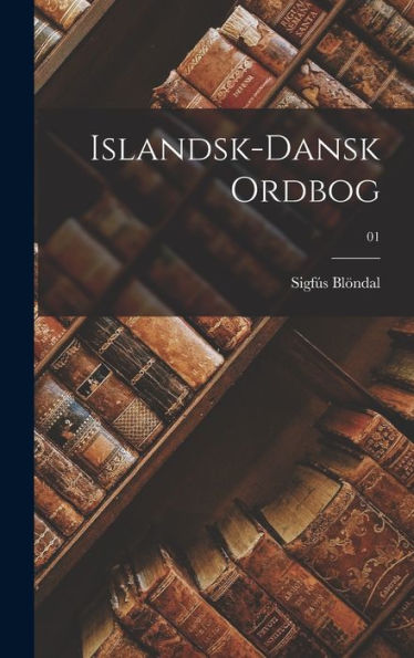 Islandsk-Dansk Ordbog; 01 (Danish Edition)