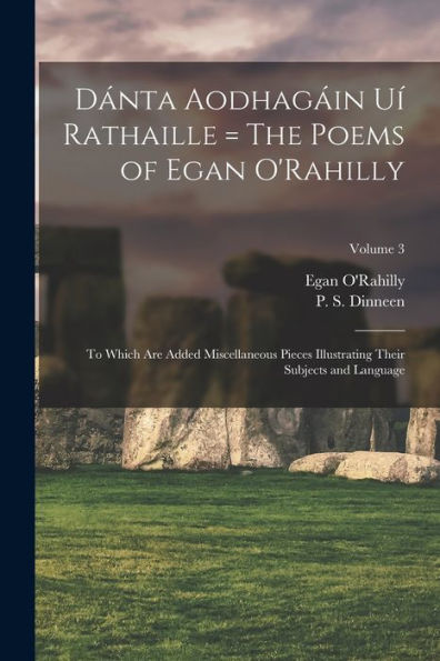 Danta Aodhag?N U?Rathaille = The Poems Of Egan O'Rahilly: To Which Are Added Miscellaneous Pieces Illustrating Their Subjects And Language; Volume 3