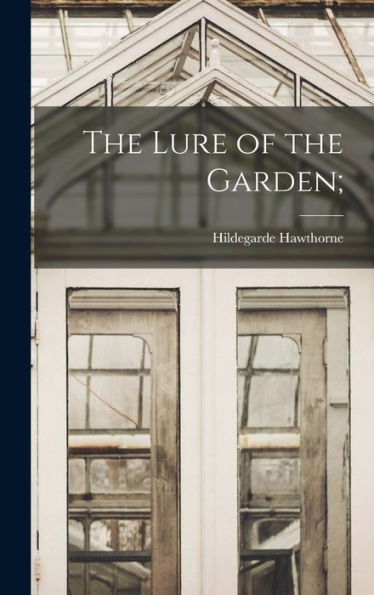 The Lure Of The Garden;