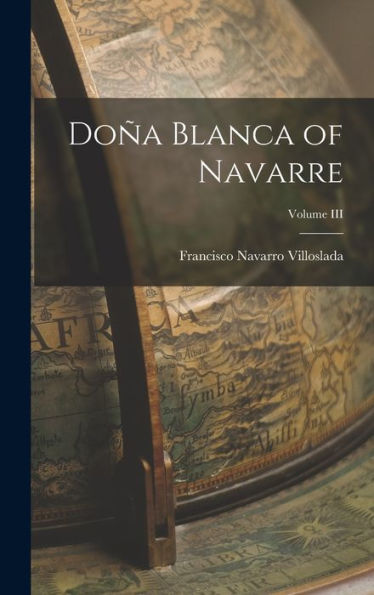 Doña Blanca Of Navarre; Volume Iii