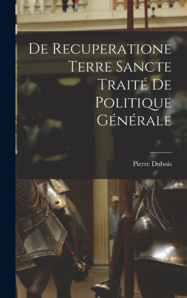 De Recuperatione Terre Sancte Trait?De Politique Générale (Latin Edition)