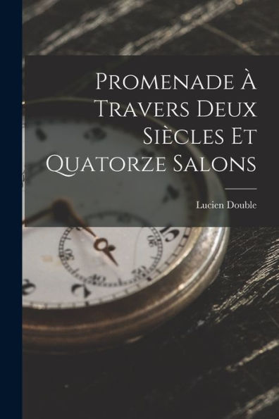 Promenade ?Travers Deux Siècles Et Quatorze Salons (French Edition)