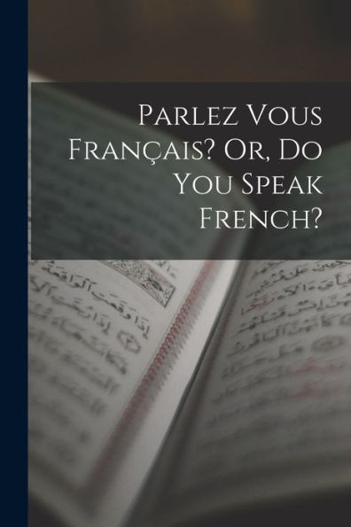 Parlez Vous Fran?Is? Or, Do You Speak French? (French Edition)