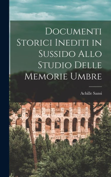 Documenti Storici Inediti In Sussido Allo Studio Delle Memorie Umbre (Italian Edition)