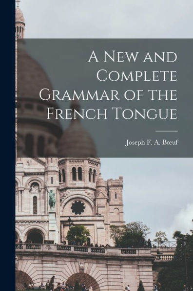 A New And Complete Grammar Of The French Tongue