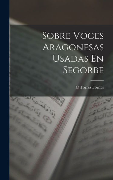 Sobre Voces Aragonesas Usadas En Segorbe (Spanish Edition)