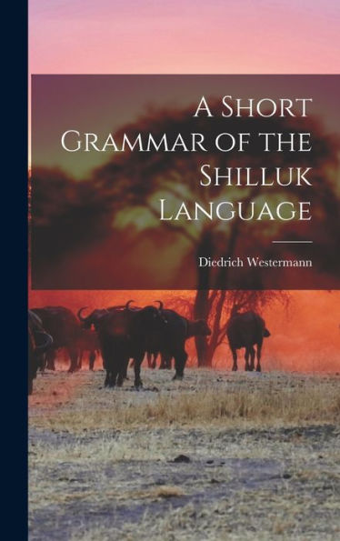 A Short Grammar Of The Shilluk Language