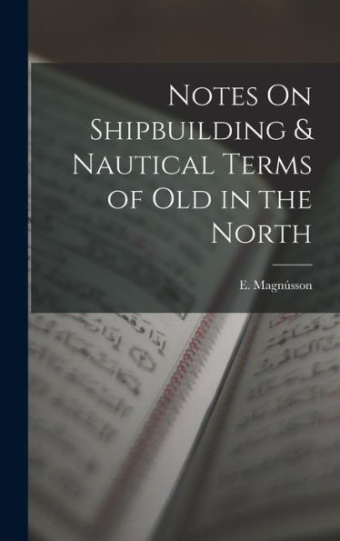 Notes On Shipbuilding & Nautical Terms Of Old In The North