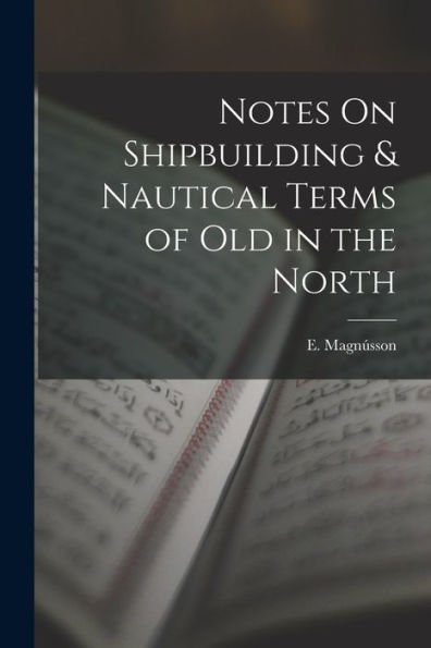 Notes On Shipbuilding & Nautical Terms Of Old In The North