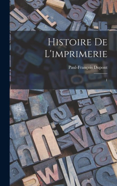 Histoire De L'Imprimerie: 1 (French Edition)