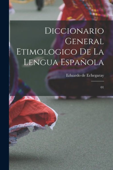 Diccionario General Etimologico De La Lengua Española: 01 (Spanish Edition)