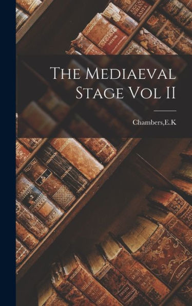 The Mediaeval Stage Vol Ii