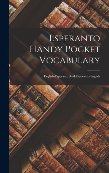 Esperanto Handy Pocket Vocabulary: English-Esperanto And Esperanto-English