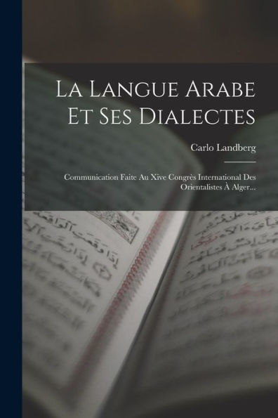 La Langue Arabe Et Ses Dialectes: Communication Faite Au Xive Congr? International Des Orientalistes ?Alger... (French Edition)