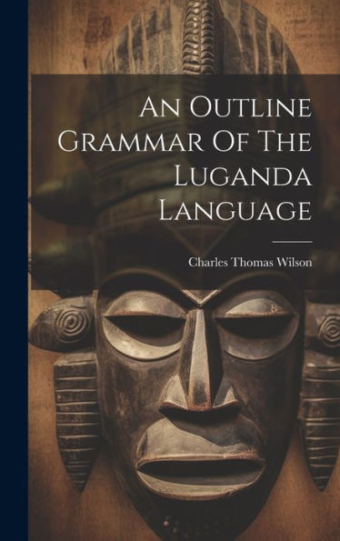 An Outline Grammar Of The Luganda Language