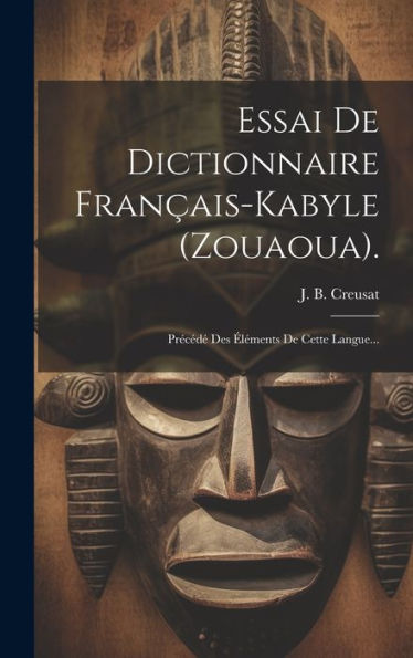 Essai De Dictionnaire Fran?Is-Kabyle (Zouaoua).: Precéd?Des ?Éments De Cette Langue... (French Edition)